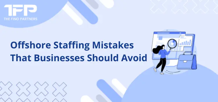 Offshore Staffing Mistakes That Businesses Should Avoid